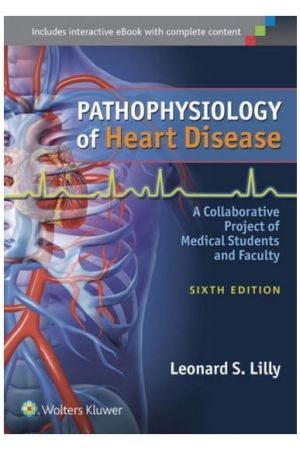 Pathophysiology of Heart Disease: A Collaboration Project of Medical Students and Faculty, 6th edition