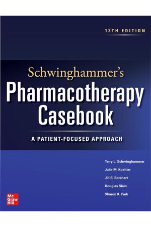 Schwinghammer's Pharmacotherapy Casebook: A Patient-Focused Approach, Twelfth Edition 12th Edition